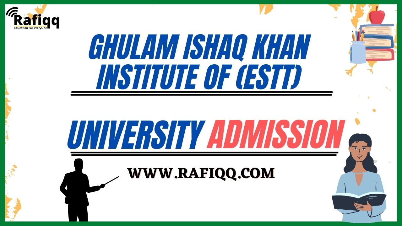 Ghulam Ishaq Khan Institute Of (ESTT) Admission