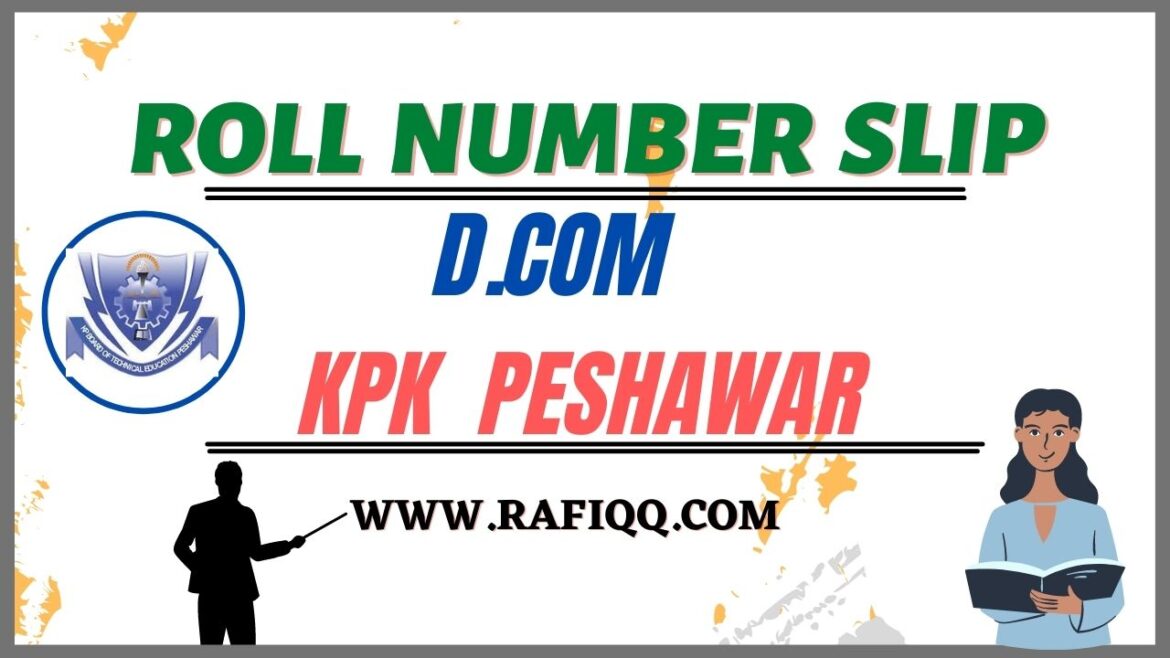 D.COM Part 1 & 2 Roll Number Slips KPK Board Technical Education Peshawar 2023